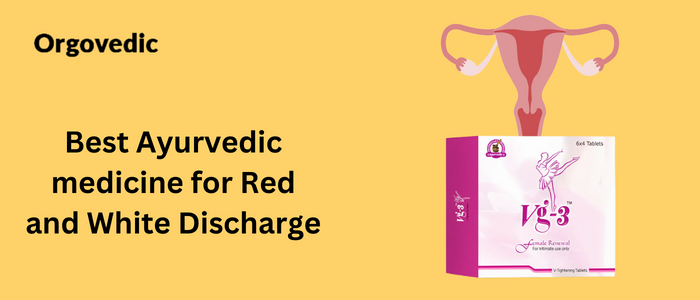 Best Ayurvedic medicine for Red and White Discharge