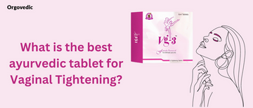 What is the best ayurvedic tablet for Vaginal Tightening?